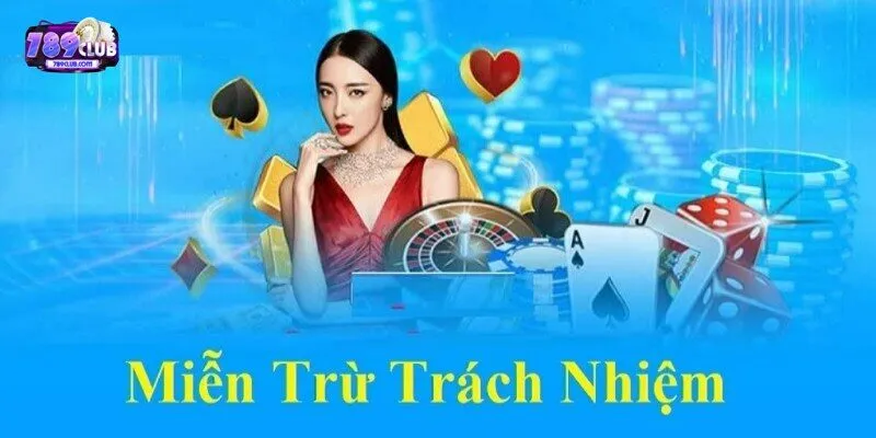 789CLUB miễn trách nhiệm khi nào? 