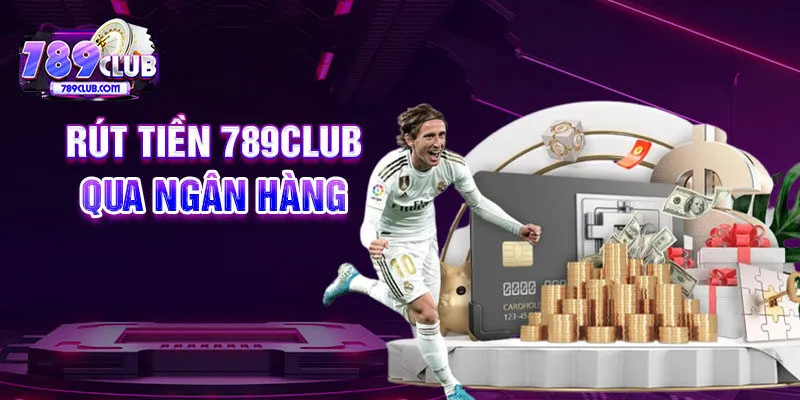 Rút tiền 789CLUB qua ngân hàng