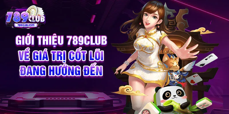 Giới thiệu 789CLUB về giá trị cốt lõi đang hướng đến