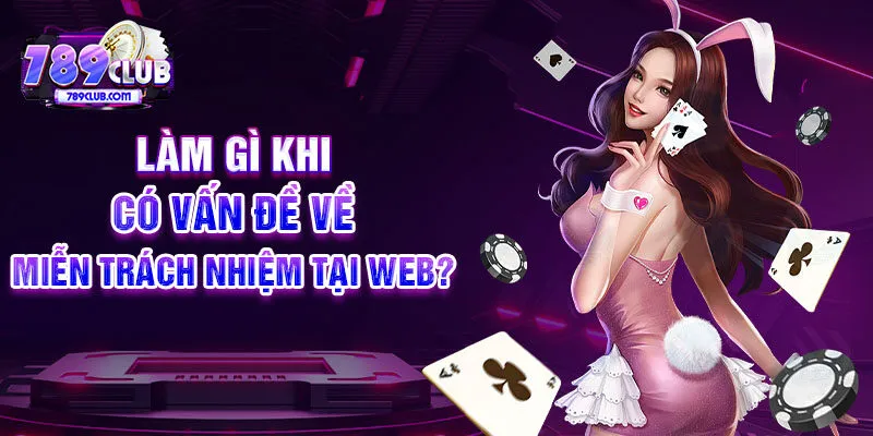 Làm gì khi có vấn đề về miễn trách nhiệm tại web?