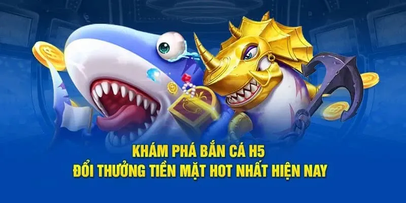 Giới thiệu sơ qua về bắn cá H5
