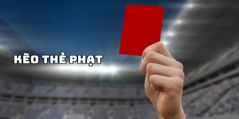 Kèo Thẻ Phạt Là Gì? Chi Tiết Cách Chơi Cho Newbie