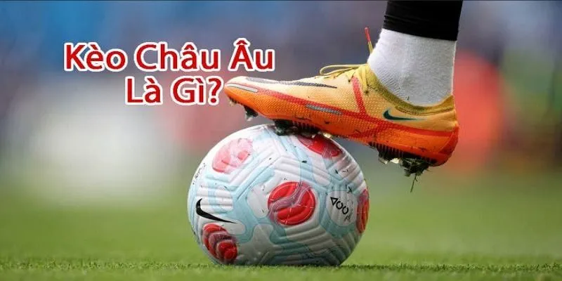 Thế nào là kèo Châu Âu