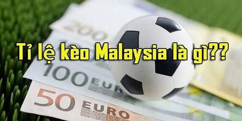 Thế nào là kèo Malaysia
